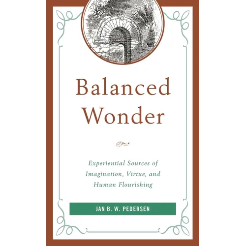 Balanced Wonder: Experiential Sources of Imagination, Virtue, and Human Flourishing