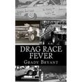 Drag Race Fever: The adventures of a young drag racer following his dream of competing with the factory cars in the early days of the m