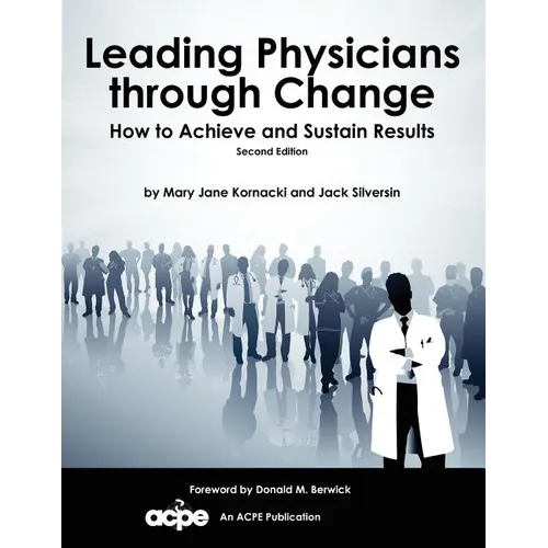 Leading Physicians Through Change: How to Achieve and Sustain Results