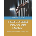 Incarcerated Individuals Matter!: Finding Purpose While Serving Time