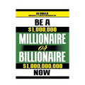 Be a Millionaire or Billionaire Now