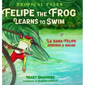Felipe the Frog Learns to Swim: La rana Felipe aprende a nadar