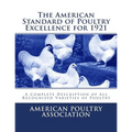 The American Standard of Poultry Excellence for 1921: A Complete Description of All Recognized Varieties of Poultry