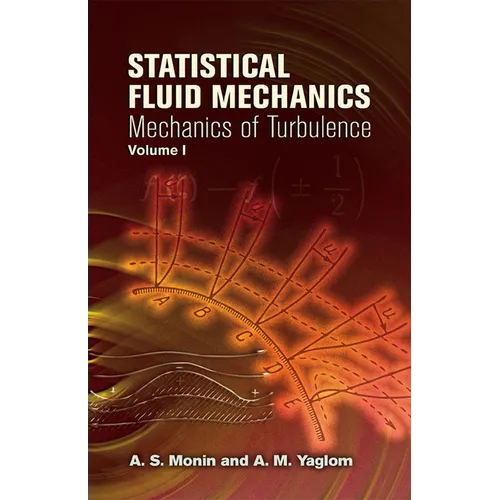Statistical Fluid Mechanics, Volume I: Mechanics of Turbulence Volume 1