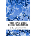The Man Who Knew Too Much: (G.K. Chesterton Classics Collection)