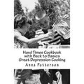 Hard Times Cookbook with Back to Basics Great Depression Cooking
