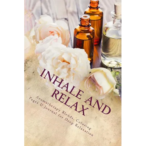 Inhale and Relax: Aromatherapy Blends & Coloring Pages for Deep Relaxation