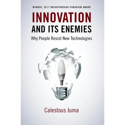 Innovation and Its Enemies: Why People Resist New Technologies