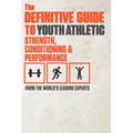 The Definitive Guide to Youth Athletic Strength, Conditioning and Performance