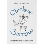 Circle of Sorrow: Grieving After Losing a Child to Suicide - Hardcover