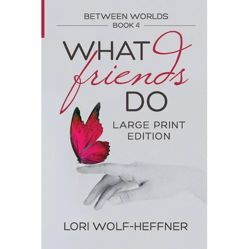 Between Worlds 4: What Friends Do (large print)