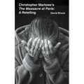 Christopher Marlowe's The Massacre at Paris: A Retelling