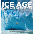 Ice Age Facts and Information - Environment Books Children's Environment Books
