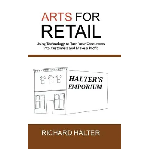 Arts for Retail: Using Technology to Turn Your Consumers Into Customers and Make a Profit