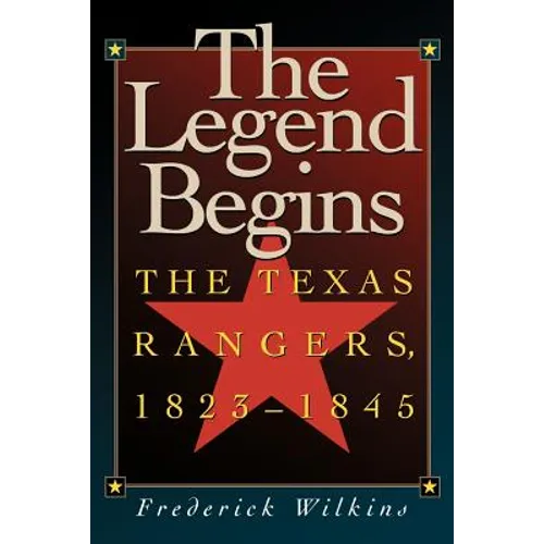 The Legend Begins: The Texas Rangers, 1823-1845