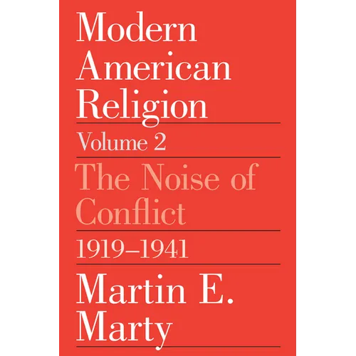 Modern American Religion, Volume 2: The Noise of Conflict, 1919-1941