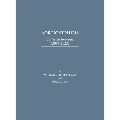 Aortic Syphilis: Collected Reprints (2009-2022): Collected Reprints (1977-2019)