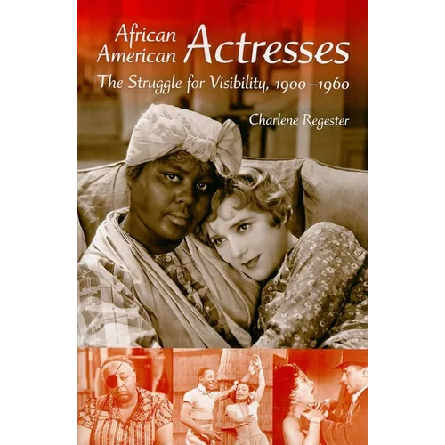 African American Actresses: The Struggle for Visibility, 1900a 1960