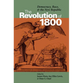 The Revolution of 1800: Democracy, Race, and the New Republic