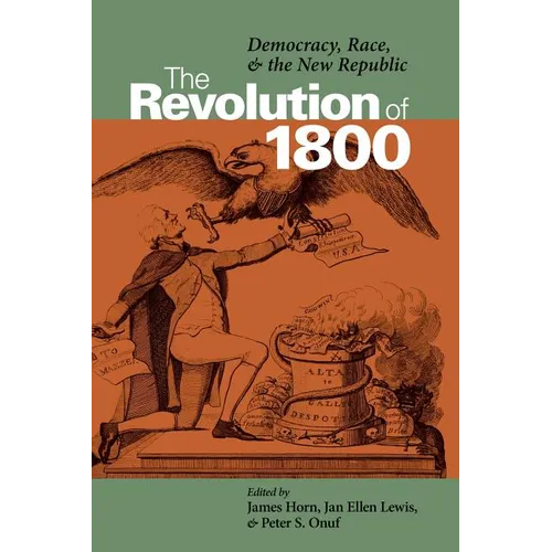 The Revolution of 1800: Democracy, Race, and the New Republic