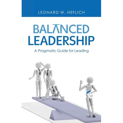 Balanced Leadership: A Pragmatic Guide for Leading