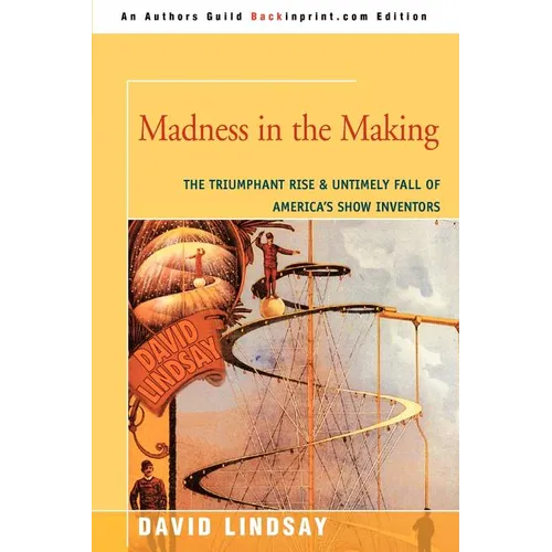 Madness in the Making: The Triumphant Rise & Untimely Fall of America's Show Inventors