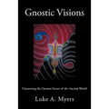 Gnostic Visions: Uncovering the Greatest Secret of the Ancient World