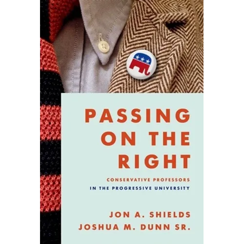 Passing on the Right: Conservative Professors in the Progressive University
