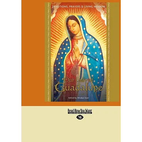 Our Lady of Guadalupe: Devotions, Prayers & Living Wisdom