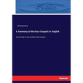 A harmony of the four Gospels in English: According to the authorized version