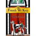 The Friends We Keep: Unleashing Christianity's Compassion for Animals