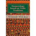 Numerology based on Vedic Tradition: Learning to make a Karmic Horoscope and benefit from it to do the appropriate Present Karma for inner Peace and H