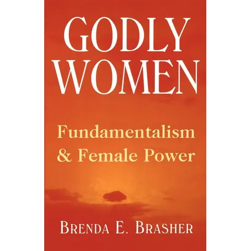 Godly Women: Fundamentalism and Female Power