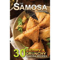 The Samosa Cookbook: 30 Crispy and Crunchy Samosa Recipes