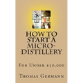 How To Start a Micro-Distillery For Under $50,000