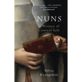 Nuns: A History of Convent Life
