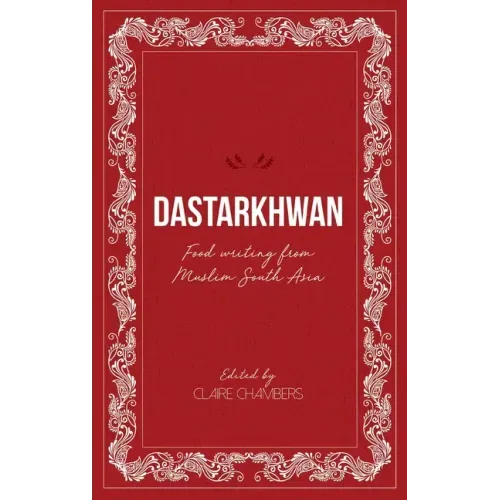 Dastarkhwan: Food Writing from Muslim South Asia