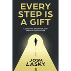 Every Step Is a Gift: Caregiving, Endurance, and the Path to Gratitude - Paperback