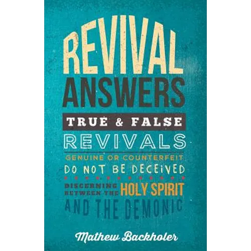 Revival Answers, True and False Revivals, Genuine or Counterfeit: Do Not Be Deceived, Discerning Between the Holy Spirit and the Demonic