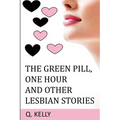 The Green Pill, One Hour and Other Lesbian Stories