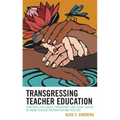 Transgressing Teacher Education: Strategies for Equity, Opportunity and Social Justice in Urban Teacher Preparation and Practice