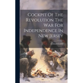 Cockpit Of The Revolution The War For Independence In New Jersey