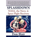 Splashdown: Nasa, the Navy, & Space Flight Recovery