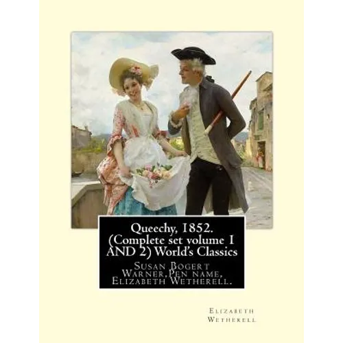 Queechy, 1852. (Complete set volume 1 AND 2) World's Classics: Susan Bogert Warner, Pen name, Elizabeth Wetherell.