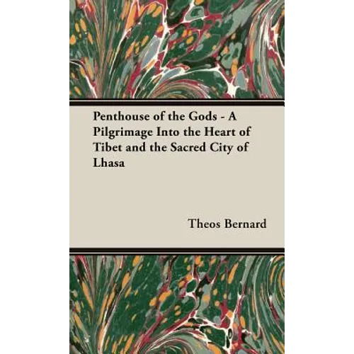 Penthouse of the Gods - A Pilgrimage into the Heart of Tibet and the Sacred City of Lhasa