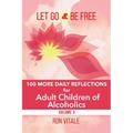 Let Go and Be Free: 100 More Daily Reflections for Adult Children of Alcoholics