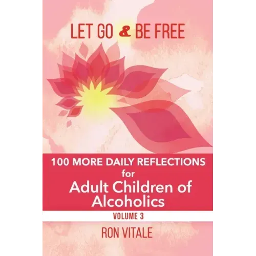 Let Go and Be Free: 100 More Daily Reflections for Adult Children of Alcoholics