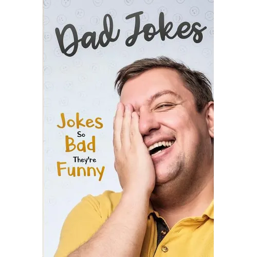 Dad Jokes: Jokes So Bad, They Are Funny