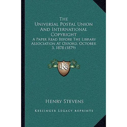 The Universal Postal Union And International Copyright: A Paper Read Before The Library Association At Oxford, October 3, 1878 (1879)