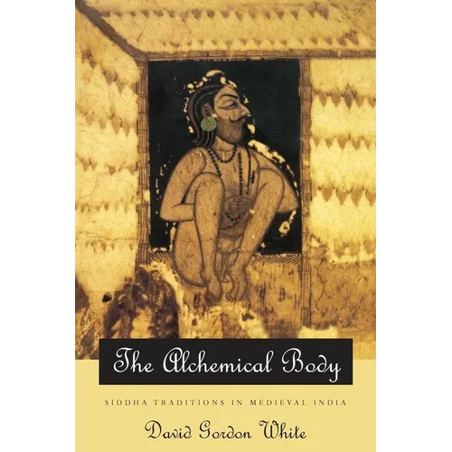 The Alchemical Body: Siddha Traditions in Medieval India